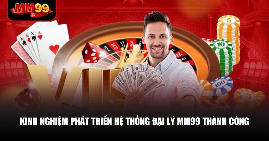 Các đại lý MM99 nên trang bị cho mình một số chiến lược làm việc thông minh