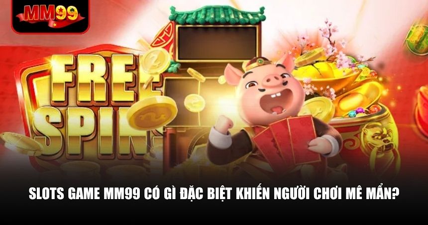 Sự khác biệt nằm ở cách xây dựng hệ sinh thái slots game MM99 phong phú, tối ưu