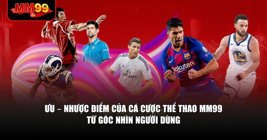 Thể thao MM99 có nhiều điểm nổi bật nhưng vẫn cần hoàn thiện một số mặt